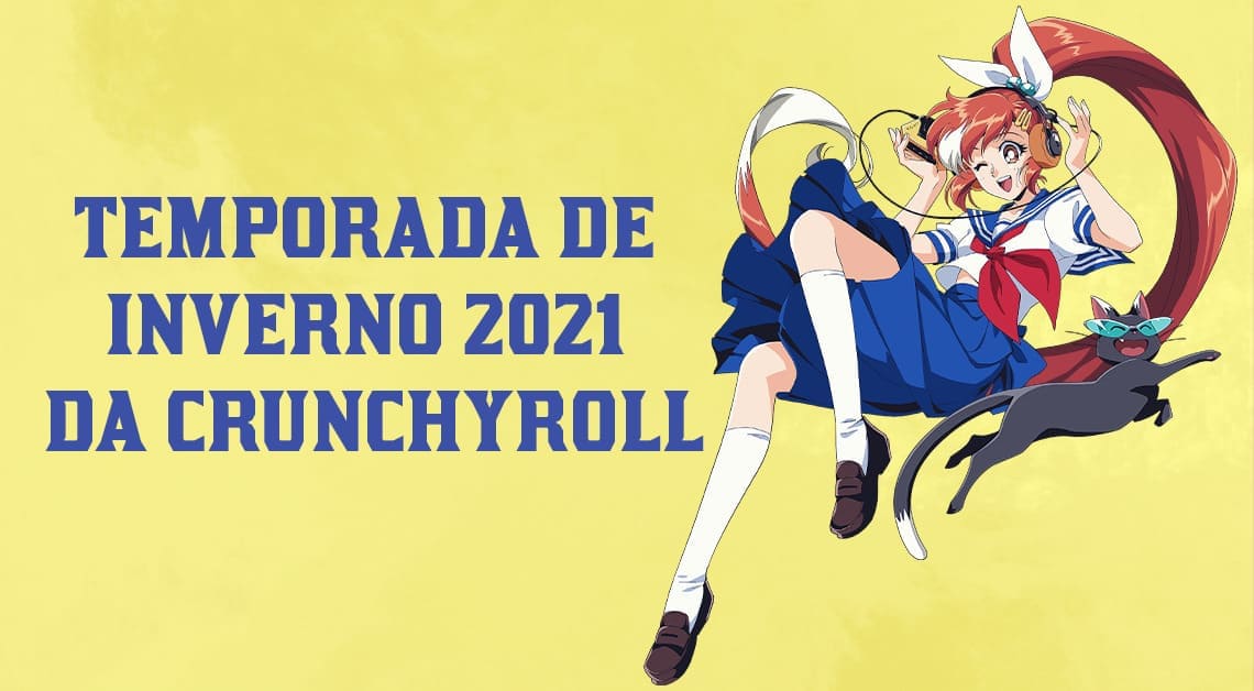 Crunchyroll - temporada de inverno-verão de 2021